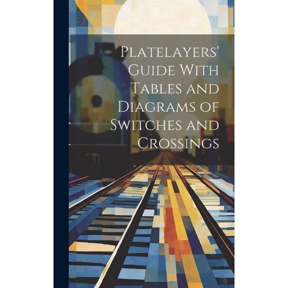 Platelayers' Guide With Tables and Diagrams of Switches and Crossings (Hardcover)