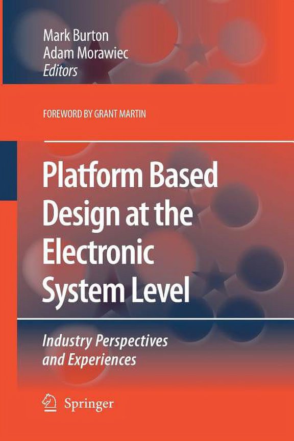 Platform Based Design at the Electronic System Level: Industry Perspectives and Experiences, (Paperback)