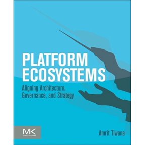 Platform Ecosystems: Aligning Architecture, Governance, and Strategy, (Paperback)