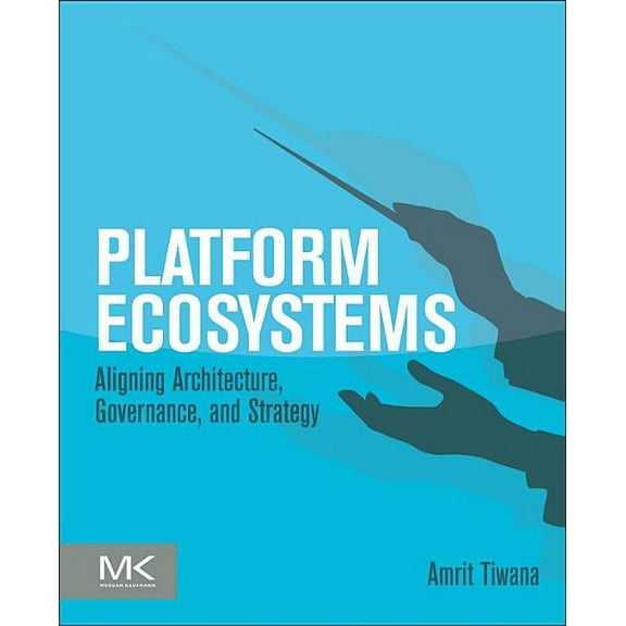 Platform Ecosystems: Aligning Architecture, Governance, and Strategy, (Paperback)