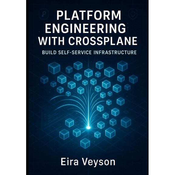 Platform Engineering with Crossplane: BUILD SELF-SERVICE INFRASTRUCTURE: Reduce DevOps Toil with Internal Developer Plat, (Paperback)