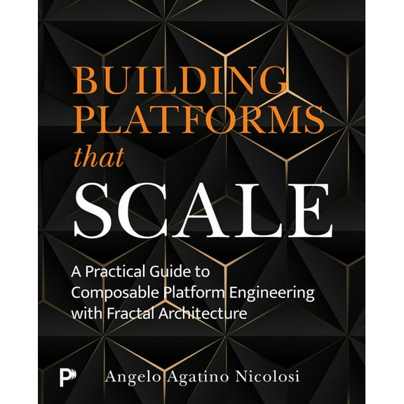 Building Platforms That Scale: A Practical Guide to Composable Platform Engineering with Fractal Architecture, (Paperback)