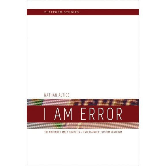 Platform Studies I Am Error: The Nintendo Family Computer / Entertainment System Platform, (Paperback)