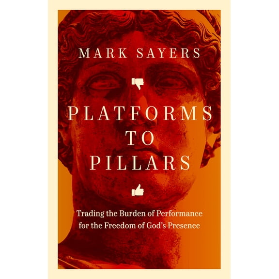 Platforms to Pillars: Trading the Burden of Performance for the Freedom of God's Presence, (Paperback)