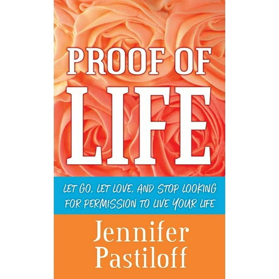Platinum Nonfiction Proof of Life: Let Go, Let Love, and Stop Looking for Permission to Live Your Life, (Hardcover)