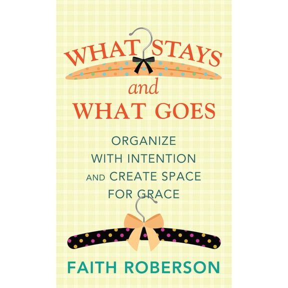 Platinum Nonfiction What Stays and What Goes: Organize with Intention and Create Space for Grace, (Hardcover)
