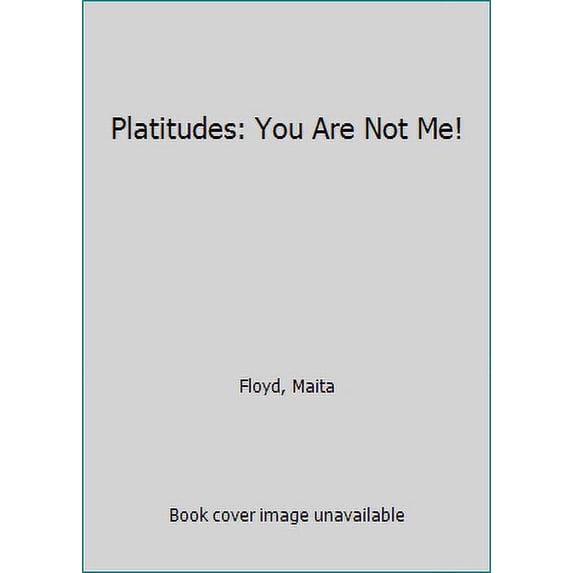 Pre-Owned Platitudes: You Are Not Me! (Paperback) 0962059994 9780962059995