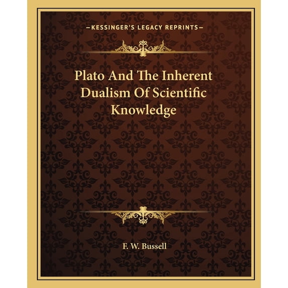 Plato And The Inherent Dualism Of Scientific Knowledge (Paperback)