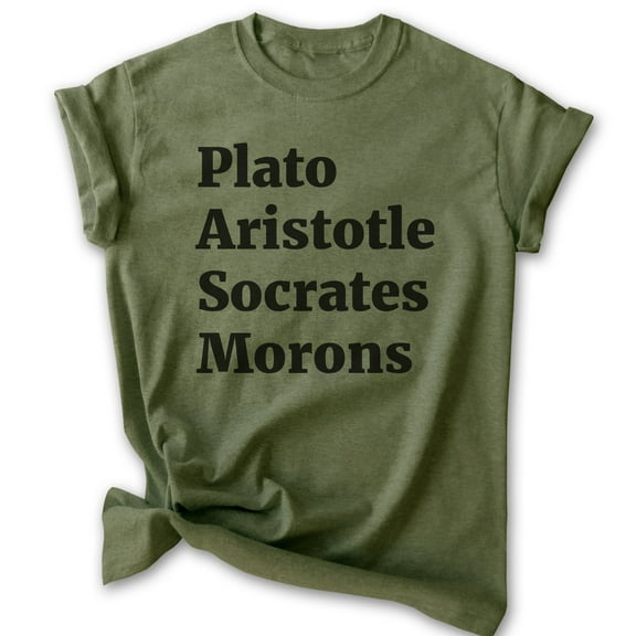 Plato Aristotle Socrates Shirt, Unisex Women's Men's Shirt, Movie Quote Shirt, Pop Culture Shirt, Heather Military Green, X-Large