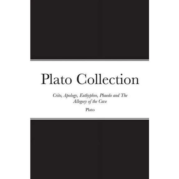 Plato Collection: Crito, Apology, Euthyphro, Phaedo and The Allegory of the Cave (Paperback)