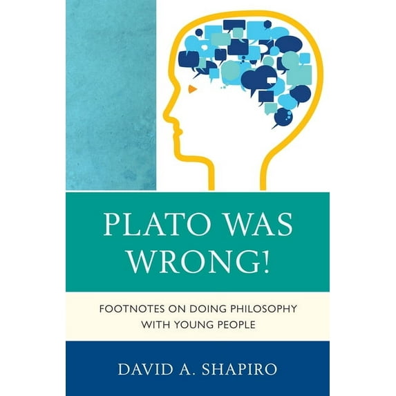 Plato Was Wrong! : Footnotes on Doing Philosophy with Young People (Paperback)