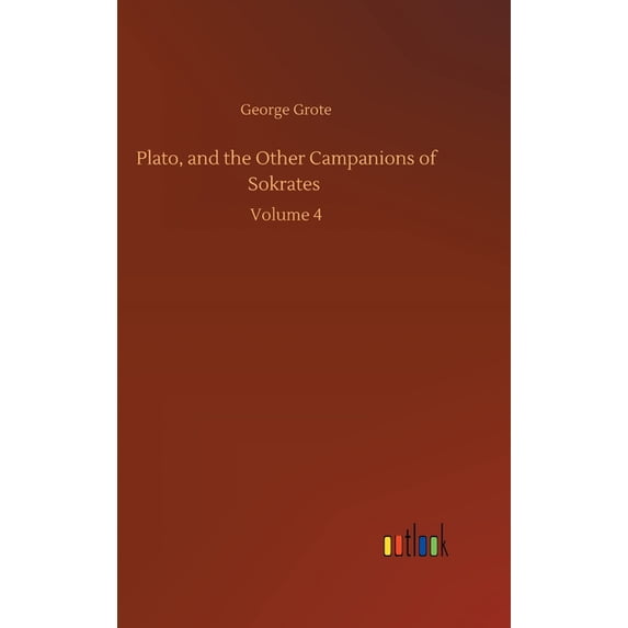 Plato, and the Other Campanions of Sokrates: Volume 4 (Hardcover)