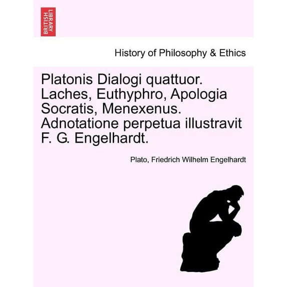 Platonis Dialogi Quattuor. Laches, Euthyphro, Apologia Socratis, Menexenus. Adnotatione Perpetua Illustravit F. G. Engel, (Paperback)