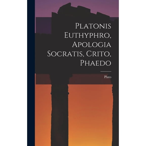Platonis Euthyphro, Apologia Socratis, Crito, Phaedo, (Hardcover)