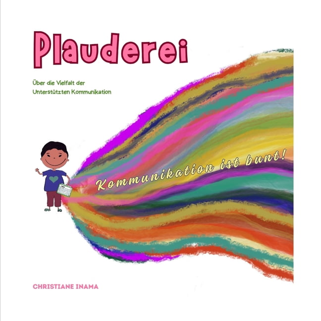 Plaudern Plauderei. Ãber die Vielfalt der UnterstÃ¼tzten Kommunikation: Kommunikation ist bunt!, (Paperback)