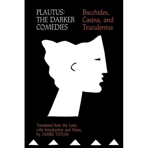 Plautus: The Darker Comedies: Bacchides, Casina, and Truculentus, (Paperback)