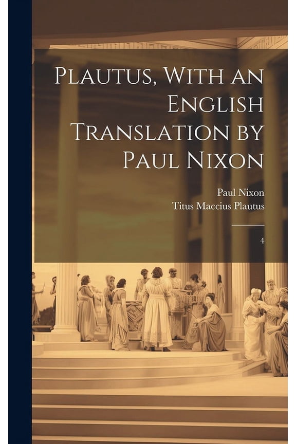 Plautus, With an English Translation by Paul Nixon : 4 (Hardcover)