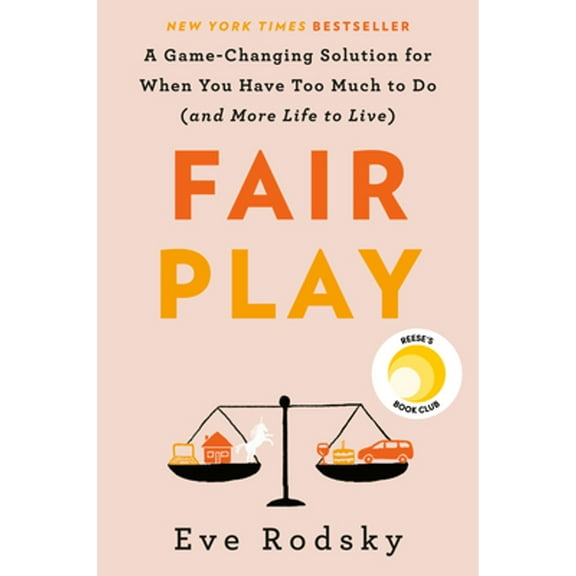 Pre-Owned Fair Play: A Game-Changing Solution for When You Have Too Much to Do (and More Life to Live) (Hardcover) 0525541934 9780525541936
