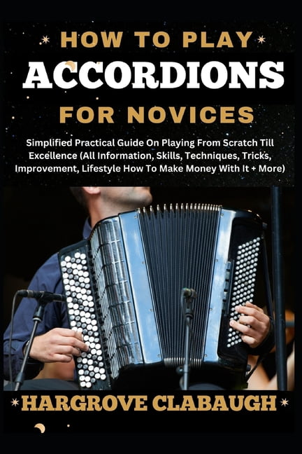 How to Play Accordions for Novices: Simplified Practical Guide On ...