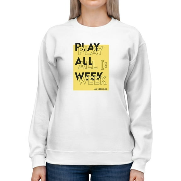 Play All Week Women Sweatshirt, Female Medium