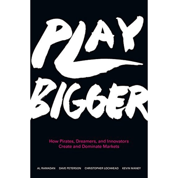 Pre-Owned Play Bigger: How Pirates, Dreamers, and Innovators Create and Dominate Markets (Hardcover) 0062407619 9780062407610