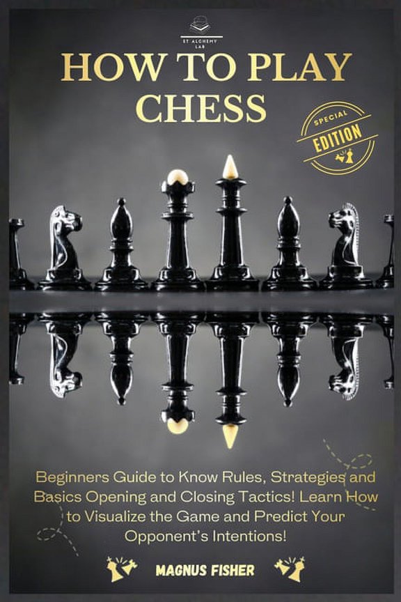 How to Play Chess: 2 BOOKS IN 1: Beginners Guide to Know Rules, Strategies and Basics Opening and Closing Tactics! Learn, (Paperback)