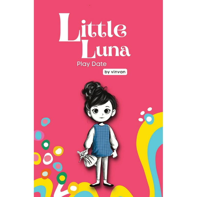 Play Date : Book 3 - Little Luna Series (Beginning Chapter Books, Funny  Books for Kids, Kids Book Series): A tiny funny story that subtly promotes  courage, friendship, inner strength, and self-esteem (