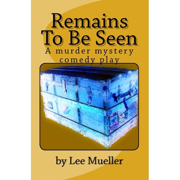 Play Dead Murder Mystery: Remains To Be Seen: A murder mystery comedy play (Paperback)