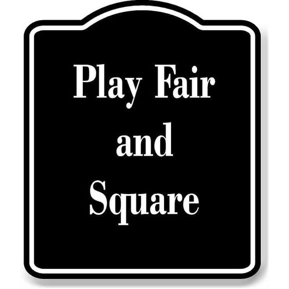 Play Fair and Square BLACK Aluminum Composite Sign 15''x18''