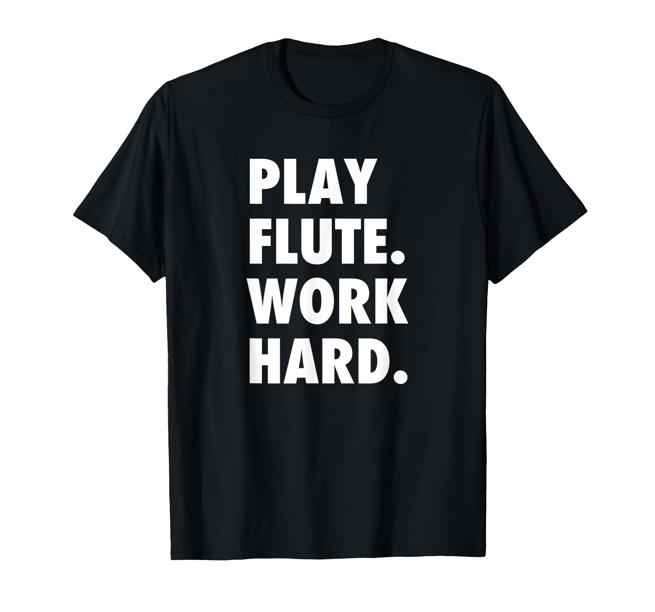 Play Flute. Work Hard. High School Band Musician Music Lover TShirtS