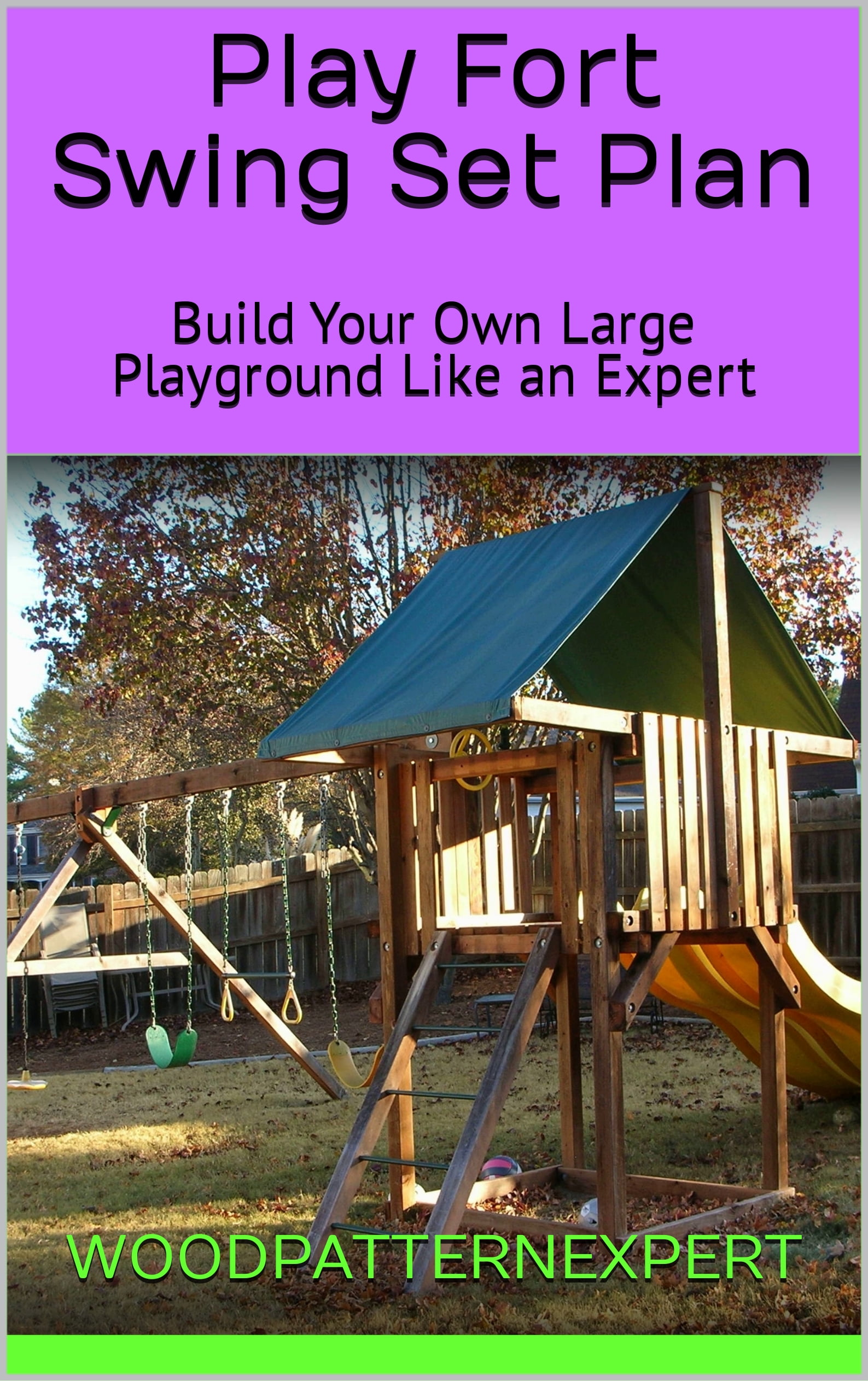 Play Fort Swing Set Howto Book; Paper Pattern Plan to DIY and Easily