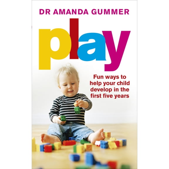 Play : Fun Ways to Help Your Child Develop in the First Five Years (Paperback)