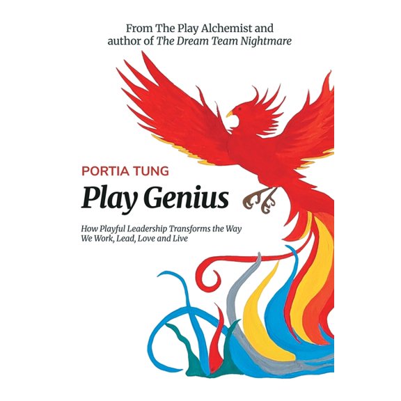 Play Genius: How Playful Leadership Transforms the Way We Work, Lead, Love and Live, (Paperback)