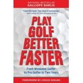 thumbnail image 1 of Play Golf Better Faster: The Classic Guide to Optimizing Your Performance and Building Your Best Fast (Paperback), 1 of 1