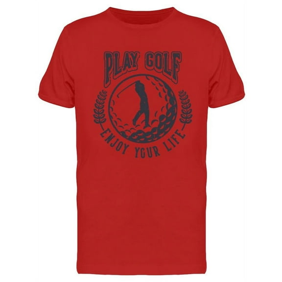 Play Golf Enjoy Your Life   T-Shirt Men -Image by Shutterstock, Male Small