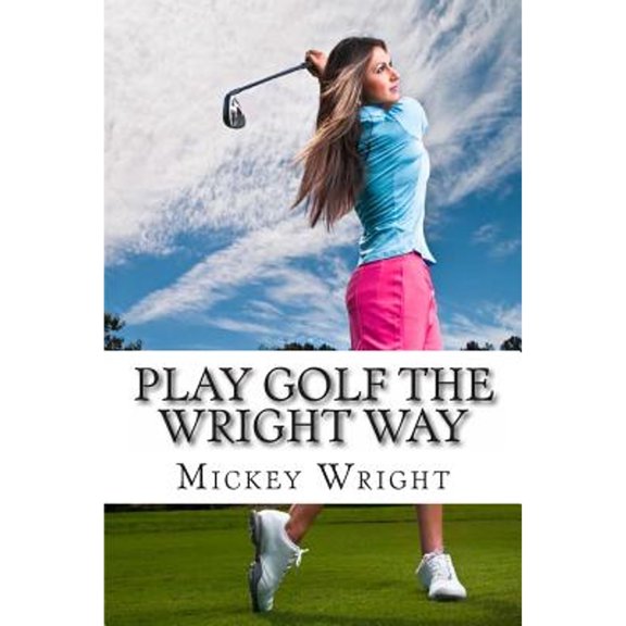 Pre-Owned Play Golf the Wright Way, 9781482717266, 1482717263, Paperback,