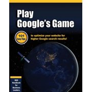 Play Googles Game 101 Easy tips to optimize your website for higher Google search results!, Paperback
