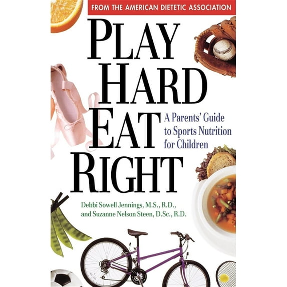 Play Hard, Eat Right: A Parent's Guide to Sports Nutrition for Children, (Hardcover)
