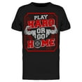 thumbnail image 1 of Play Hard, Or Go Home T-Shirt Men -Image by Shutterstock, Male Small, 1 of 2