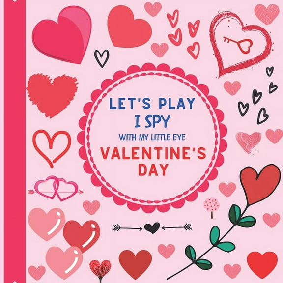 Let's Play I Spy With My Little Eye Valentine's Day: A Fun Guessing Picture Game Activity Book with Love Motives! For kids ages 2-5, Toddlers and Pres