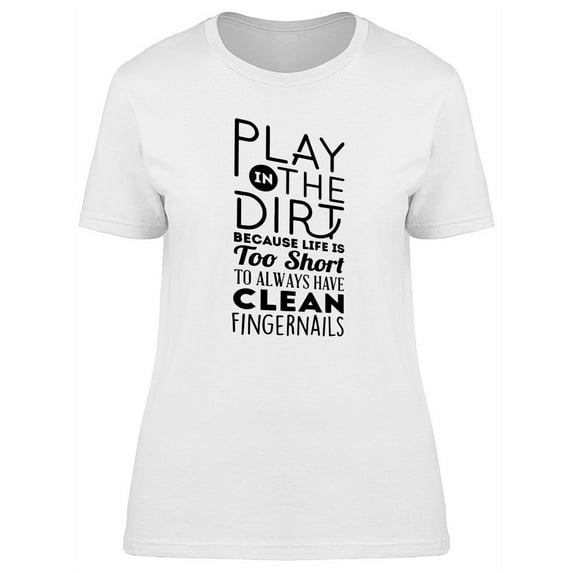 Play In The Dirt T-Shirt Women -Image by Shutterstock, Female Large