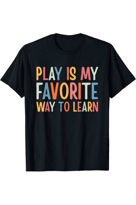 Play Is My Favorite Way To Learn Special Education Teacher T-Shirt