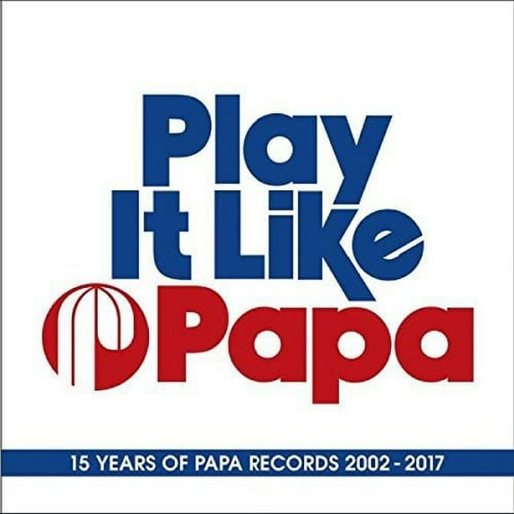 Play It Like Papa: 15 Years Of Papa Records 2002-2017 / Various