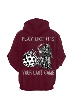 Play Like It's Your Last Game Pickleball Hoodie (Maroon / X-Large)