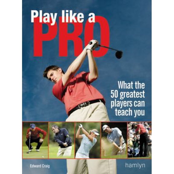 Pre-Owned Play Like a Pro: What the 50 Greatest Players Can Teach You (Paperback) 0600615251 9780600615255