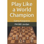 Play Like a World Champion Garry Kasparov, Paperback