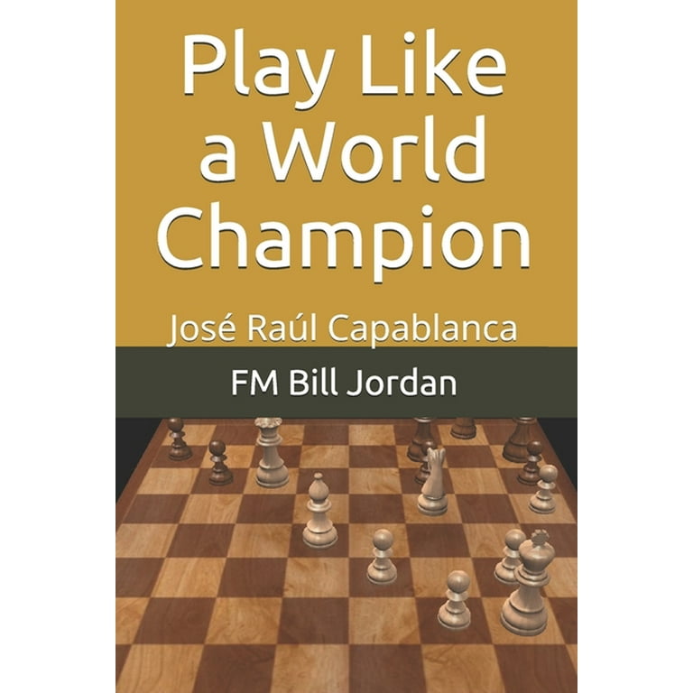 Play Like a World Champion : José Raúl Capablanca (Paperback) 