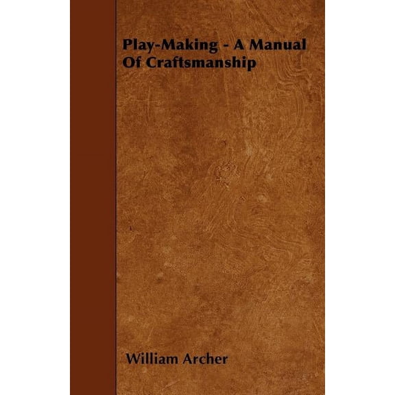 Play-Making - A Manual Of Craftsmanship (Paperback)