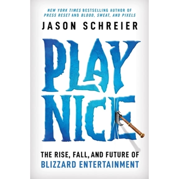 Pre-Owned Play Nice: The Rise, Fall, and Future Of Blizzard Entertainment, 9781538725429, 1538725428, Hardcover,