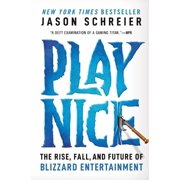 Play Nice The Rise, Fall, and Future of Blizzard Entertainment, Paperback